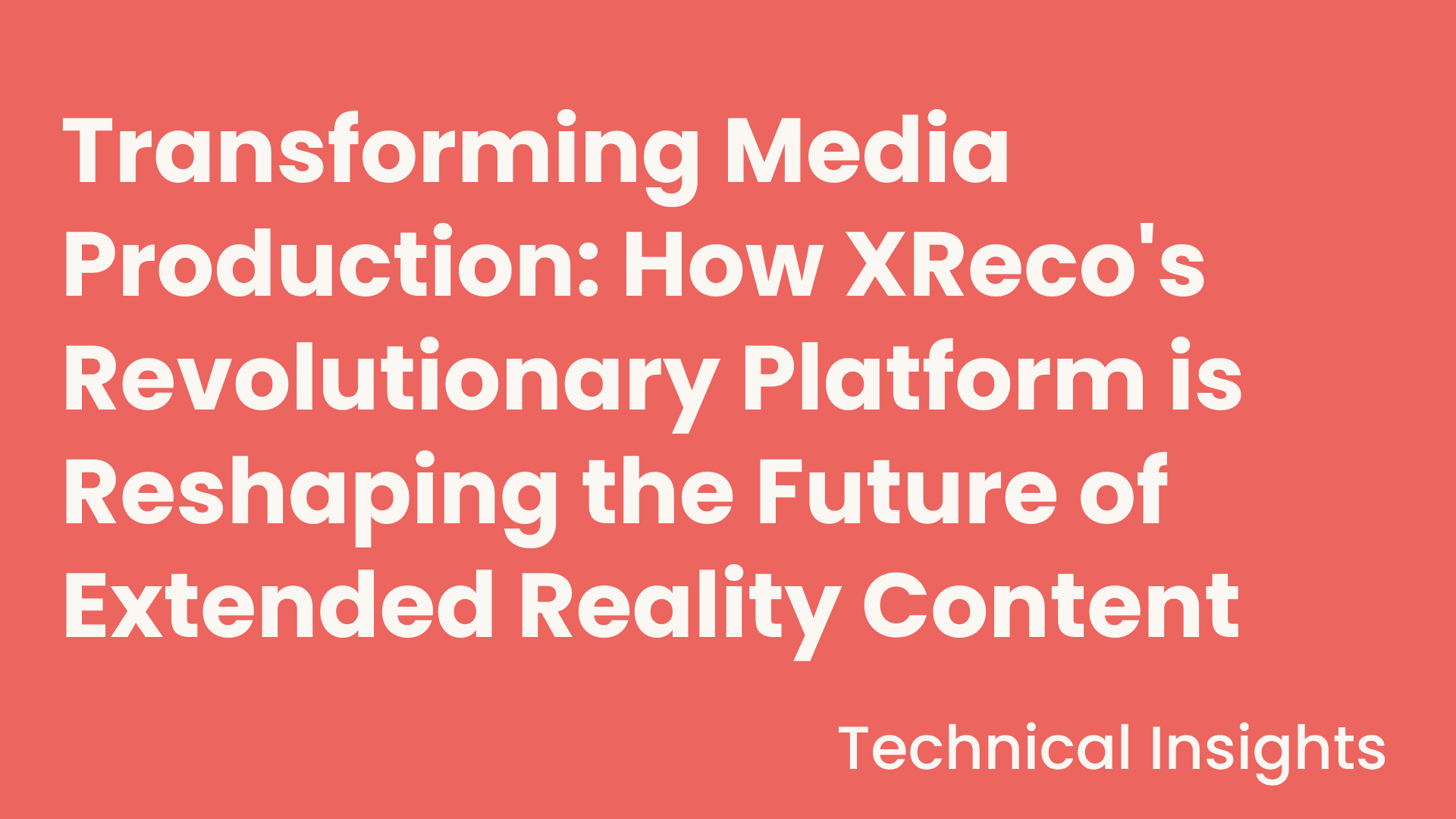 Technical Insights_Transforming Media Production_How XReco's Revolutionary Platform is Reshaping the Future of Extended Reality Content